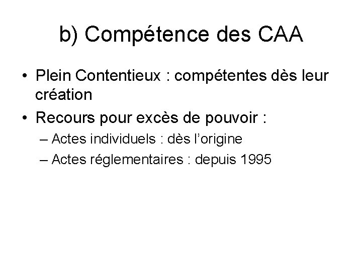 b) Compétence des CAA • Plein Contentieux : compétentes dès leur création • Recours