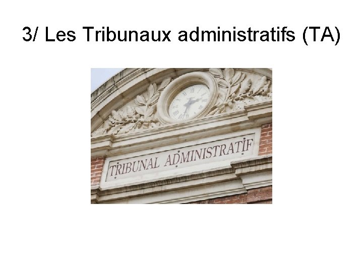 3/ Les Tribunaux administratifs (TA) 