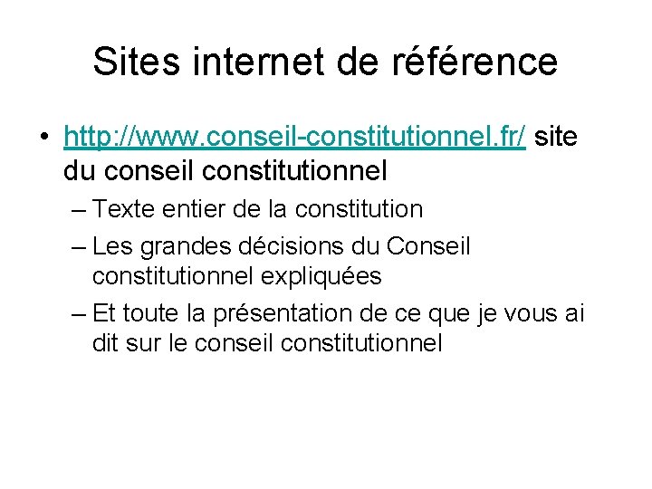Sites internet de référence • http: //www. conseil-constitutionnel. fr/ site du conseil constitutionnel –