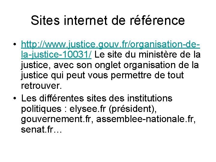 Sites internet de référence • http: //www. justice. gouv. fr/organisation-dela-justice-10031/ Le site du ministère