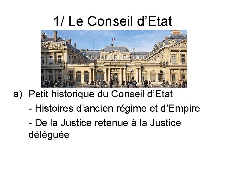 1/ Le Conseil d’Etat a) Petit historique du Conseil d’Etat - Histoires d’ancien régime