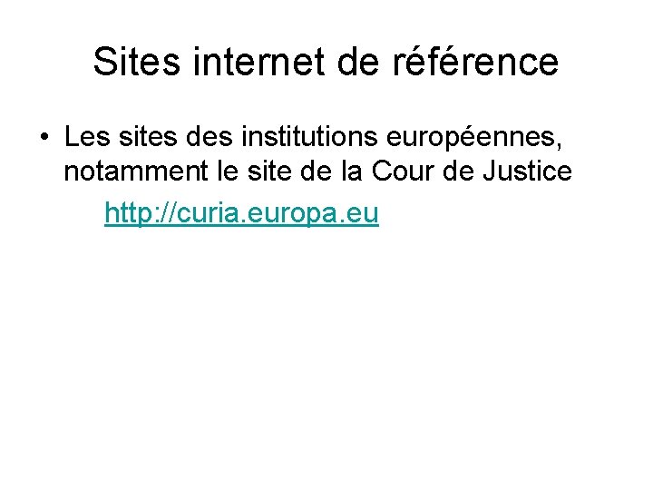 Sites internet de référence • Les sites des institutions européennes, notamment le site de