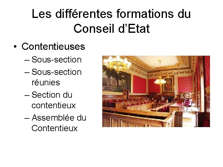 Les différentes formations du Conseil d’Etat • Contentieuses – Sous-section réunies – Section du