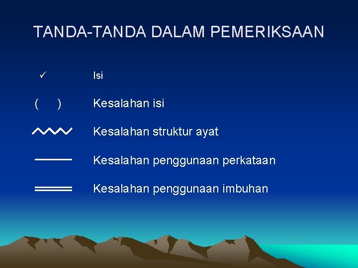TANDA-TANDA DALAM PEMERIKSAAN ü ( Isi ) Kesalahan isi Kesalahan struktur ayat Kesalahan penggunaan