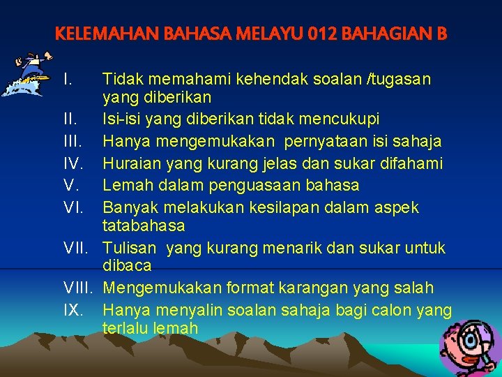 KELEMAHAN BAHASA MELAYU 012 BAHAGIAN B I. Tidak memahami kehendak soalan /tugasan yang diberikan