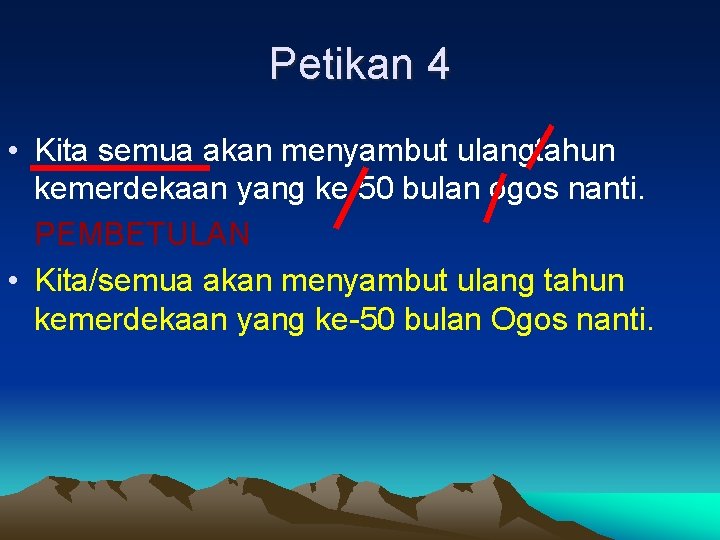 Petikan 4 • Kita semua akan menyambut ulangtahun kemerdekaan yang ke 50 bulan ogos