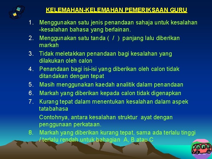 KELEMAHAN-KELEMAHAN PEMERIKSAAN GURU 1. Menggunakan satu jenis penandaan sahaja untuk kesalahan -kesalahan bahasa yang