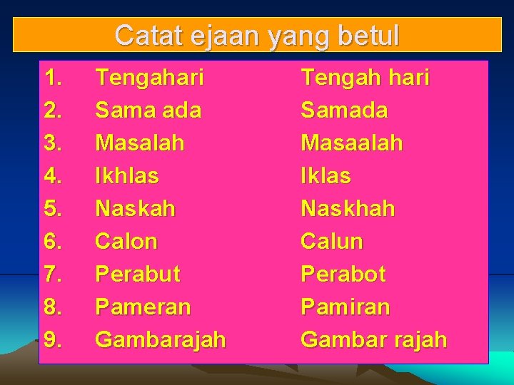 Catat ejaan yang betul 1. 2. 3. 4. 5. 6. 7. 8. 9. Tengahari