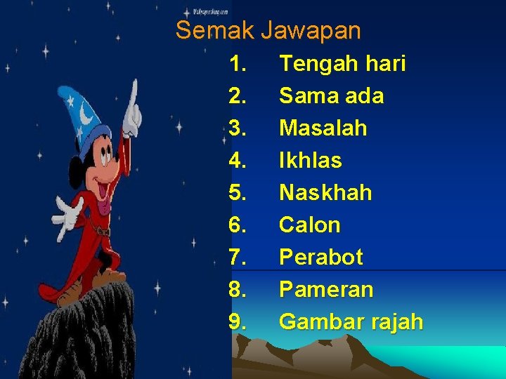 Semak Jawapan 1. 2. 3. 4. 5. 6. 7. 8. 9. Tengah hari Sama