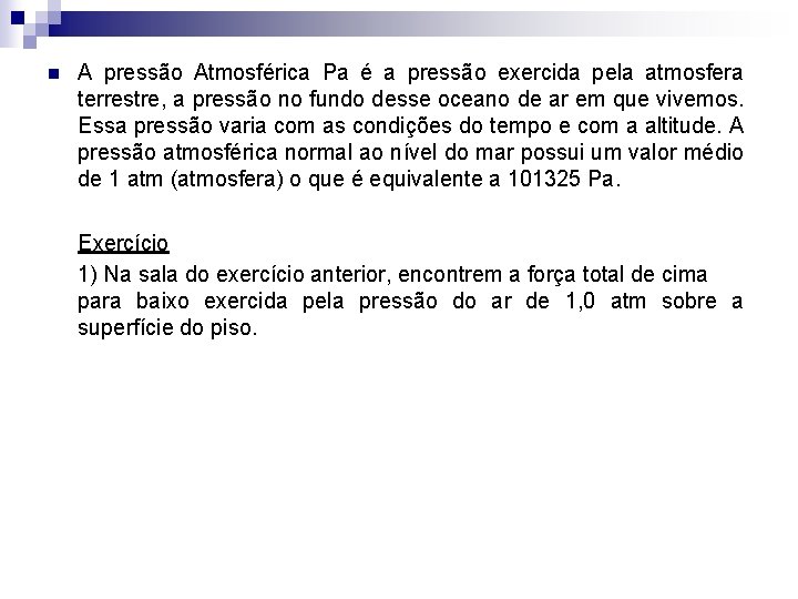 n A pressão Atmosférica Pa é a pressão exercida pela atmosfera terrestre, a pressão