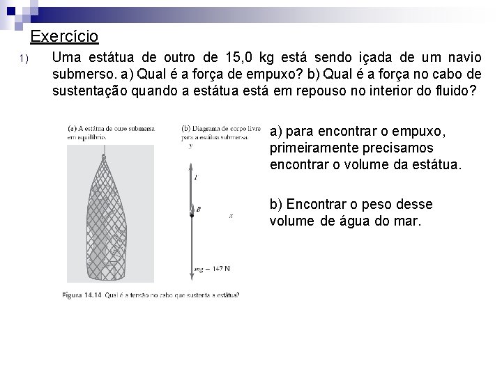 Exercício 1) Uma estátua de outro de 15, 0 kg está sendo içada de