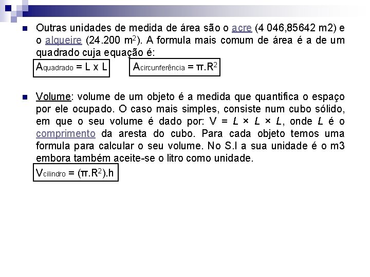 n Outras unidades de medida de área são o acre (4 046, 85642 m