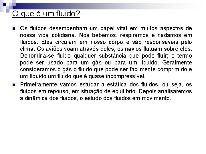 O que é um fluido? n n Os fluidos desempenham um papel vital em