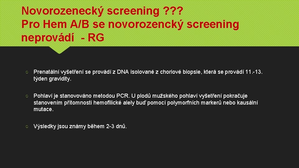 Novorozenecký screening ? ? ? Pro Hem A/B se novorozencký screening neprovádí - RG