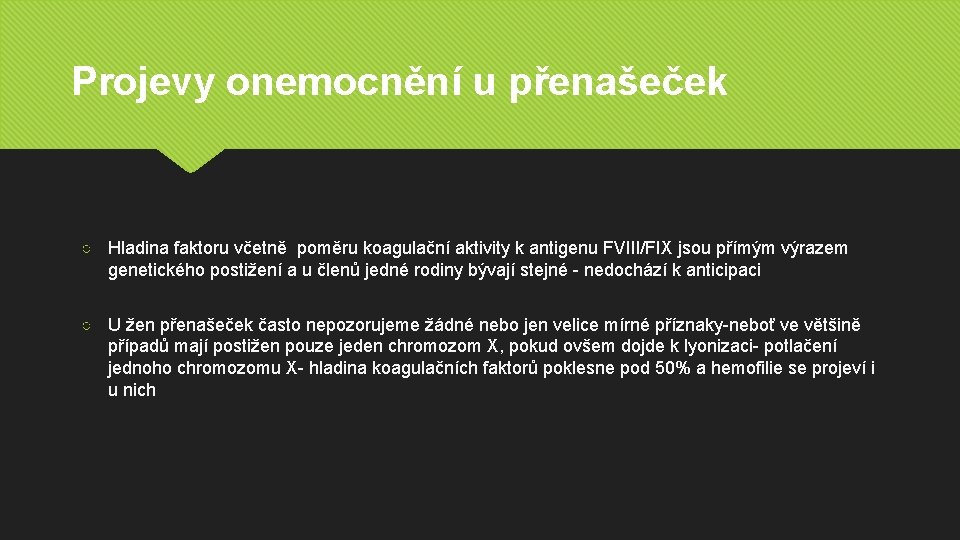 Projevy onemocnění u přenašeček ○ Hladina faktoru včetně poměru koagulační aktivity k antigenu FVIII/FIX