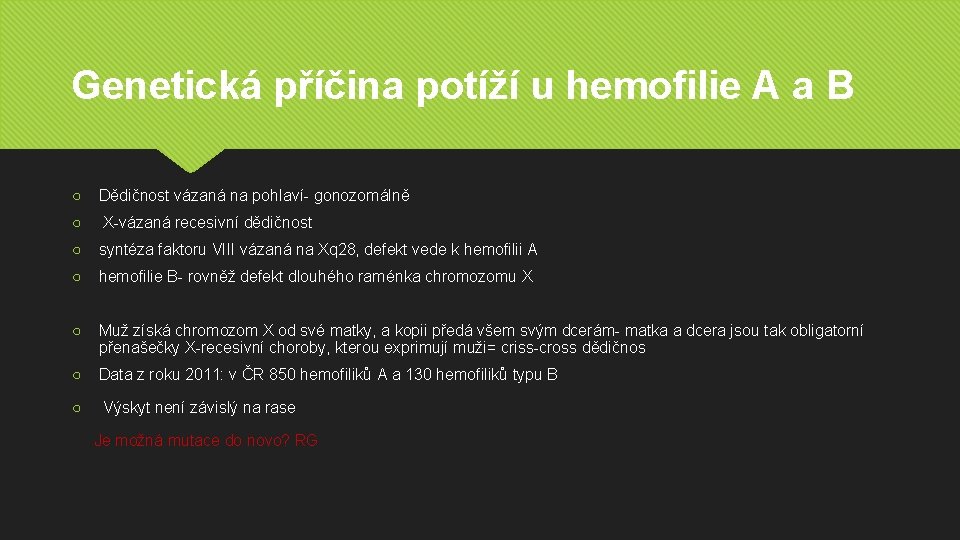 Genetická příčina potíží u hemofilie A a B ○ Dědičnost vázaná na pohlaví- gonozomálně