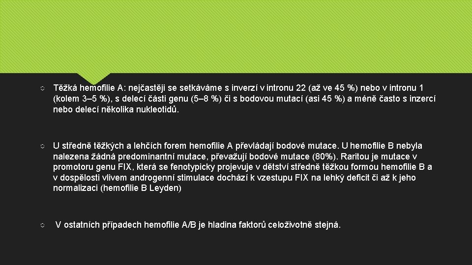 ○ Těžká hemofilie A: nejčastěji se setkáváme s inverzí v intronu 22 (až ve