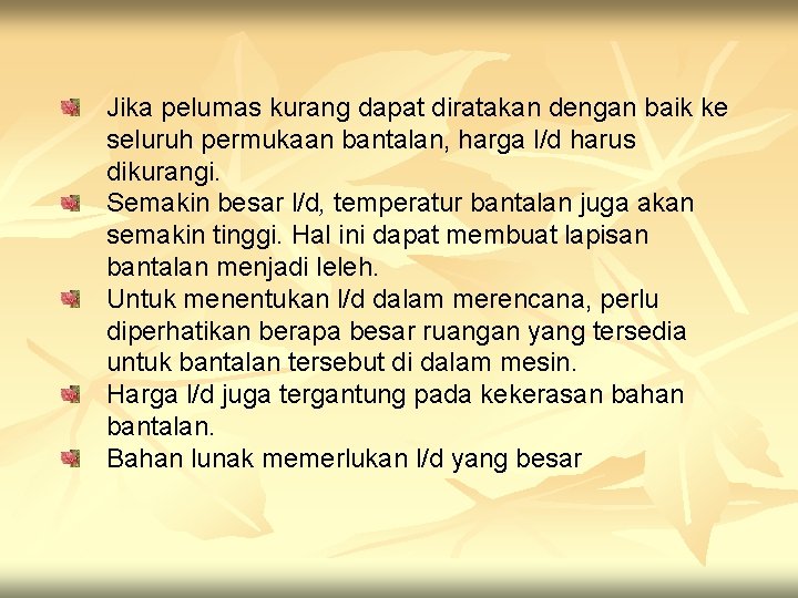 Jika pelumas kurang dapat diratakan dengan baik ke seluruh permukaan bantalan, harga l/d harus