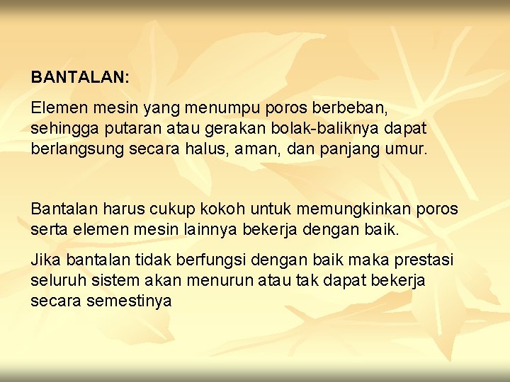 BANTALAN: Elemen mesin yang menumpu poros berbeban, sehingga putaran atau gerakan bolak-baliknya dapat berlangsung