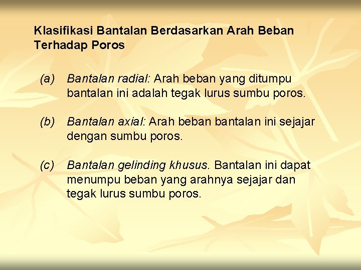 Klasifikasi Bantalan Berdasarkan Arah Beban Terhadap Poros (a) Bantalan radial: Arah beban yang ditumpu