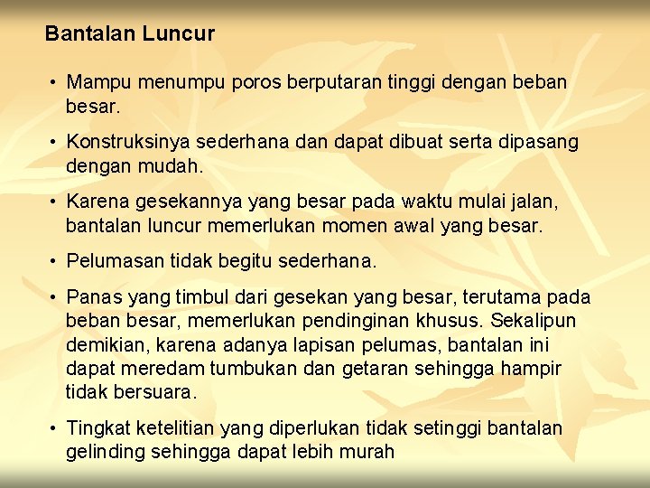 Bantalan Luncur • Mampu menumpu poros berputaran tinggi dengan beban besar. • Konstruksinya sederhana