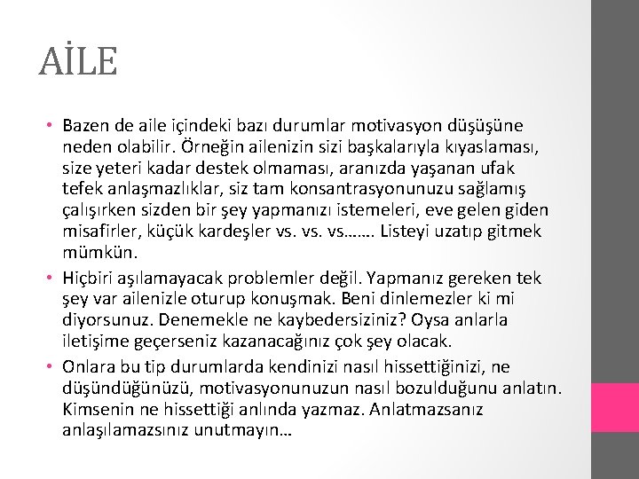 AİLE • Bazen de aile içindeki bazı durumlar motivasyon düşüşüne neden olabilir. Örneğin ailenizin