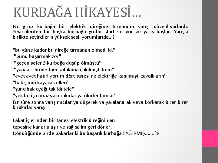 KURBAĞA HİKAYESİ… Bir grup kurbağa bir elektrik direğine tırmanma yarışı düzenliyorlardı. Seyircilerden bir başka