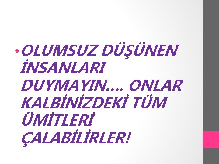  • OLUMSUZ DÜŞÜNEN İNSANLARI DUYMAYIN…. ONLAR KALBİNİZDEKİ TÜM ÜMİTLERİ ÇALABİLİRLER! 