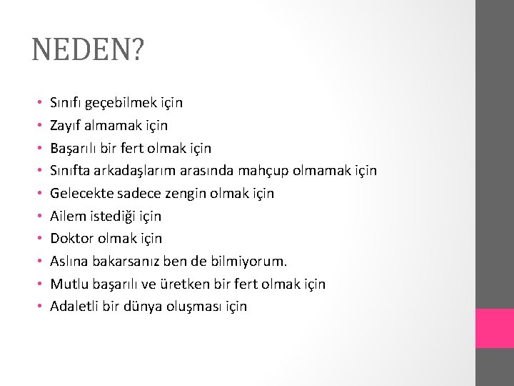 NEDEN? • • • Sınıfı geçebilmek için Zayıf almamak için Başarılı bir fert olmak