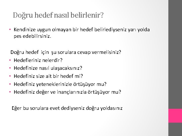 Doğru hedef nasıl belirlenir? • Kendinize uygun olmayan bir hedef belirlediyseniz yarı yolda pes