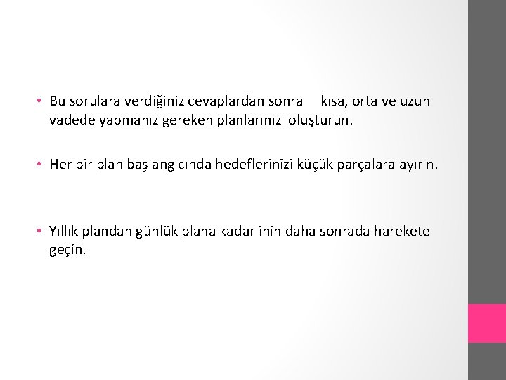  • Bu sorulara verdiğiniz cevaplardan sonra kısa, orta ve uzun vadede yapmanız gereken