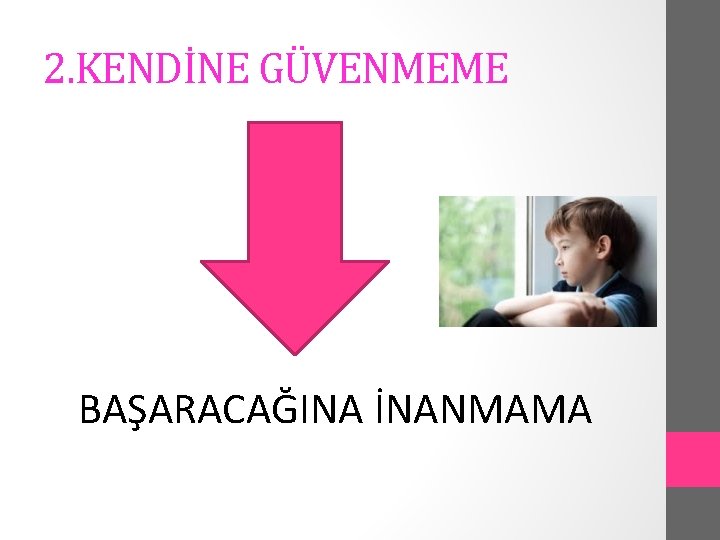 2. KENDİNE GÜVENMEME BAŞARACAĞINA İNANMAMA 