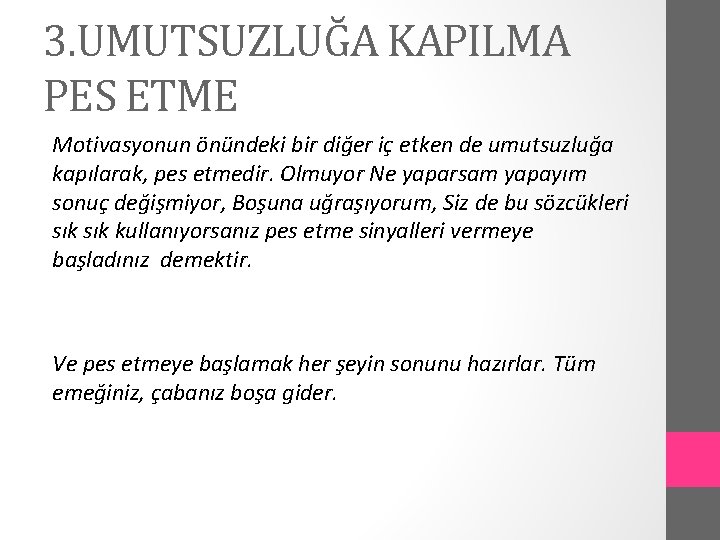 3. UMUTSUZLUĞA KAPILMA PES ETME Motivasyonun önündeki bir diğer iç etken de umutsuzluğa kapılarak,