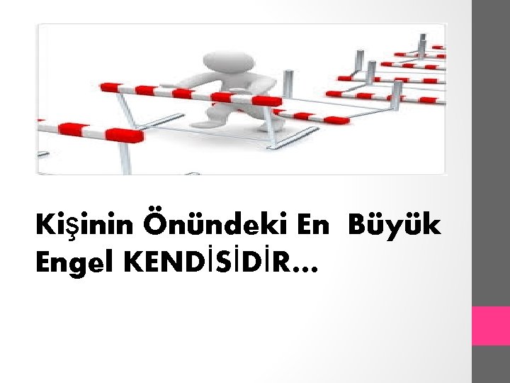 Kişinin Önündeki En Büyük Engel KENDİSİDİR… 