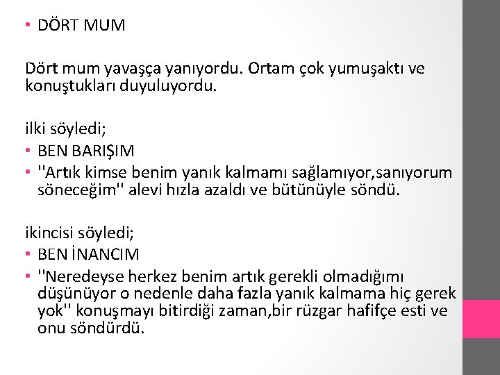  • DÖRT MUM Dört mum yavaşça yanıyordu. Ortam çok yumuşaktı ve konuştukları duyuluyordu.