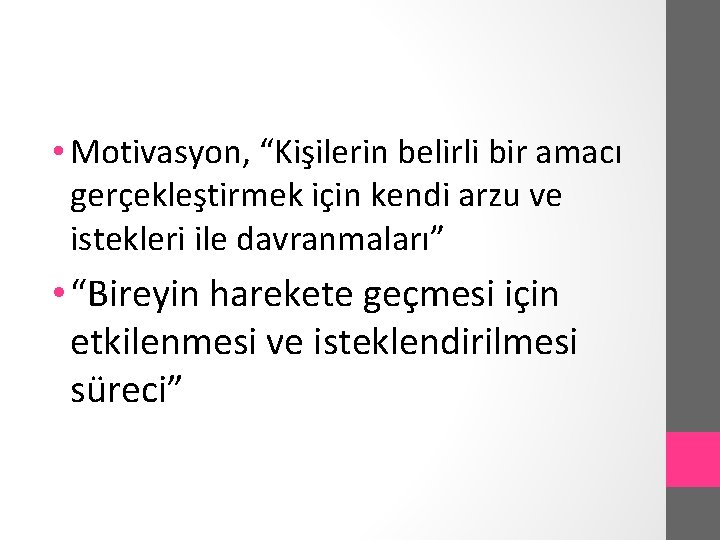  • Motivasyon, “Kişilerin belirli bir amacı gerçekleştirmek için kendi arzu ve istekleri ile