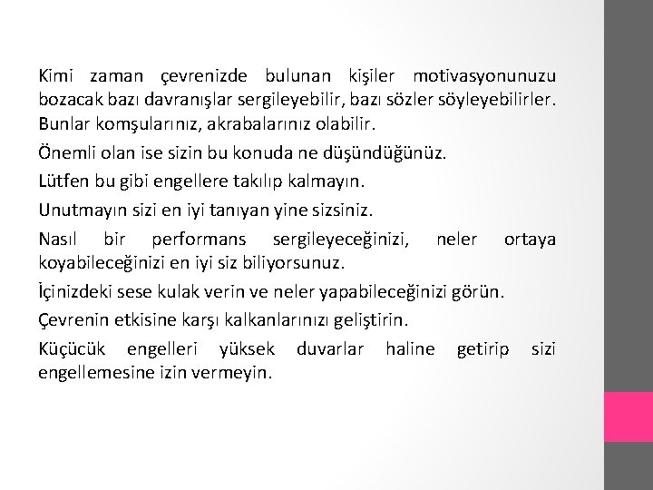 Kimi zaman çevrenizde bulunan kişiler motivasyonunuzu bozacak bazı davranışlar sergileyebilir, bazı sözler söyleyebilirler. Bunlar