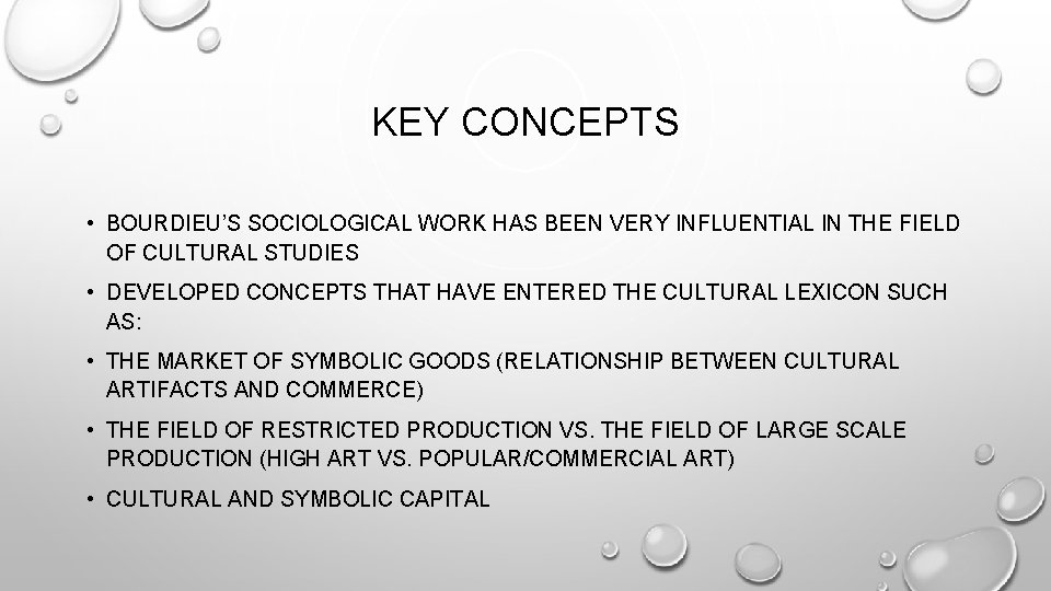 KEY CONCEPTS • BOURDIEU’S SOCIOLOGICAL WORK HAS BEEN VERY INFLUENTIAL IN THE FIELD OF