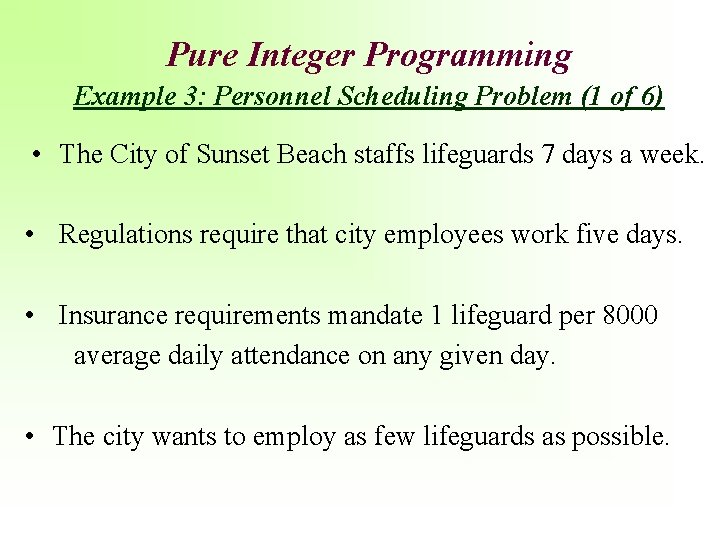 Pure Integer Programming Example 3: Personnel Scheduling Problem (1 of 6) • The City