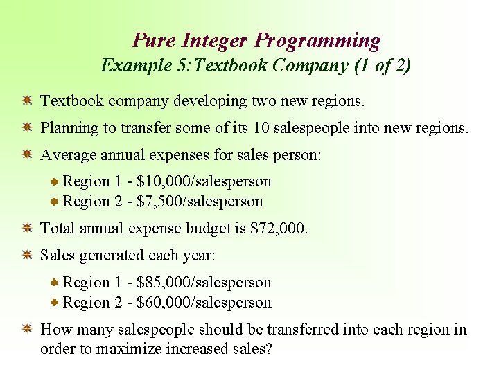 Pure Integer Programming Example 5: Textbook Company (1 of 2) Textbook company developing two