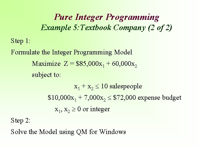 Pure Integer Programming Example 5: Textbook Company (2 of 2) Step 1: Formulate the