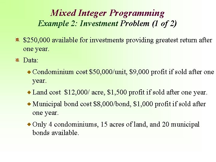 Mixed Integer Programming Example 2: Investment Problem (1 of 2) $250, 000 available for