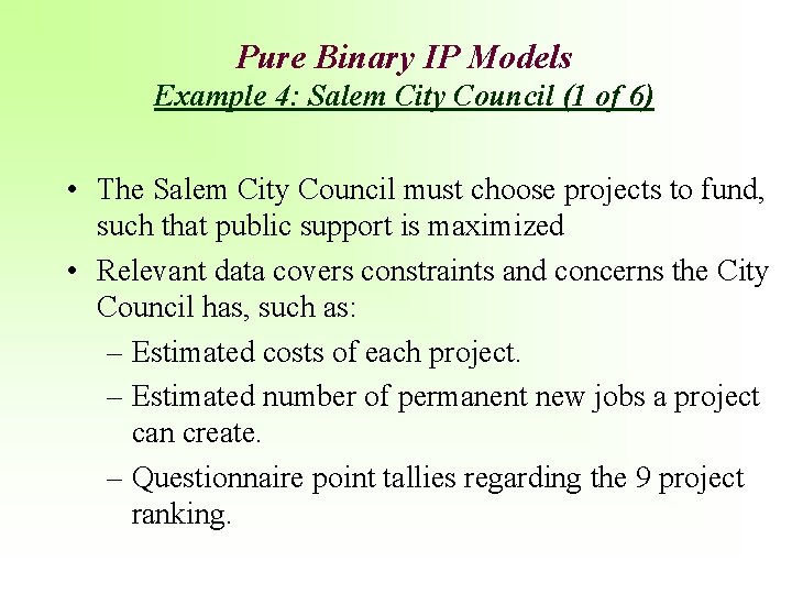 Pure Binary IP Models Example 4: Salem City Council (1 of 6) • The