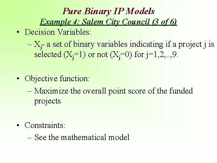 Pure Binary IP Models Example 4: Salem City Council (3 of 6) • Decision