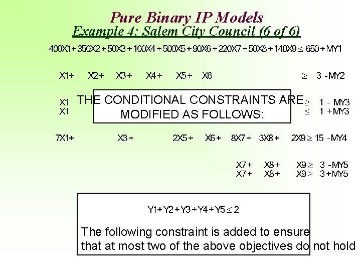 Pure Binary IP Models Example 4: Salem City Council (6 of 6) THE CONDITIONAL