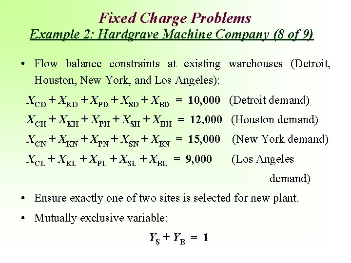 Fixed Charge Problems Example 2: Hardgrave Machine Company (8 of 9) • Flow balance