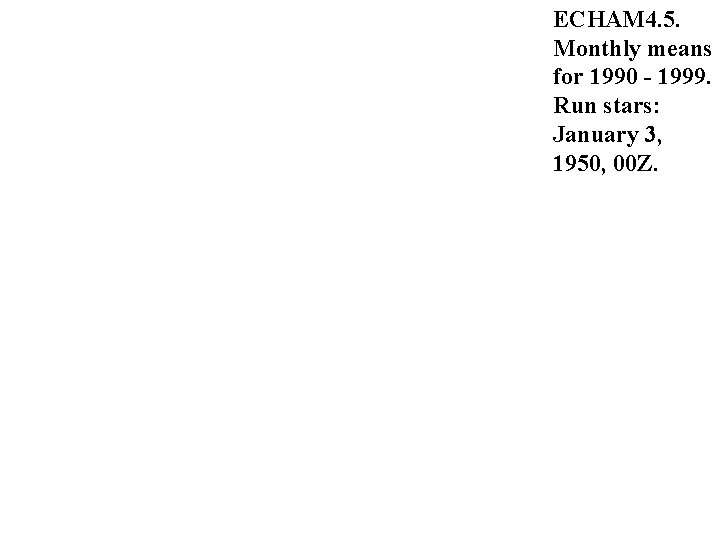 ECHAM 4. 5. Monthly means for 1990 - 1999. Run stars: January 3, 1950,