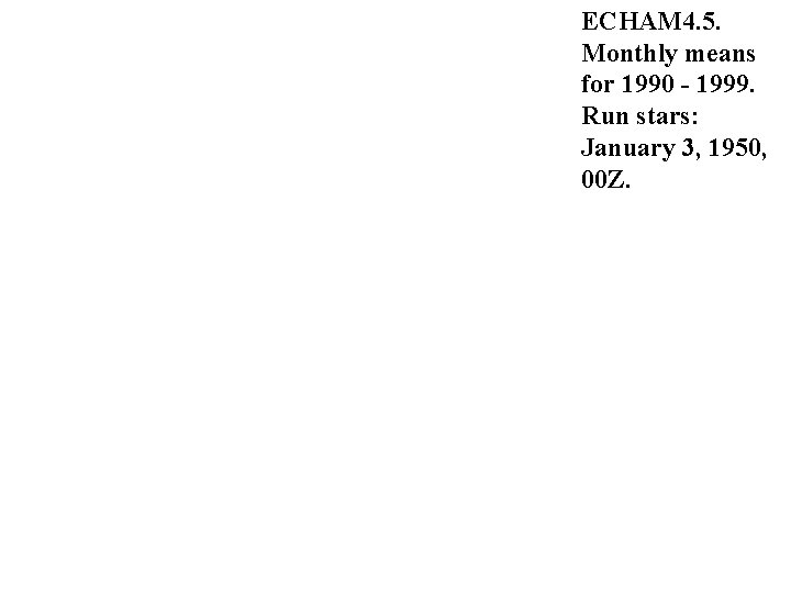 ECHAM 4. 5. Monthly means for 1990 - 1999. Run stars: January 3, 1950,