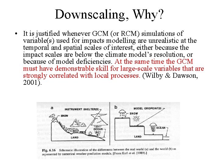 Downscaling, Why? • It is justified whenever GCM (or RCM) simulations of variable(s) used