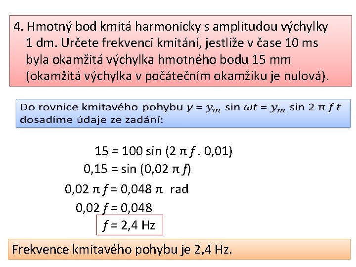 4. Hmotný bod kmitá harmonicky s amplitudou výchylky 1 dm. Určete frekvenci kmitání, jestliže